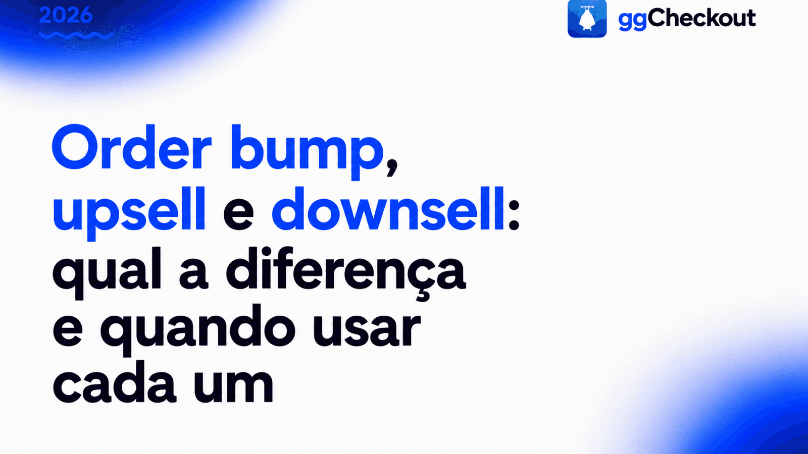 Order bump, upsell e downsell: qual a diferença e quando usar cada um